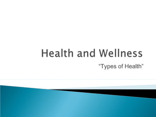 “Types of Health”
 