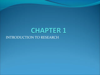 INTRODUCTION TO RESEARCH
 