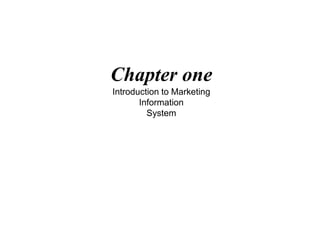Chapter one
Introduction to Marketing
Information
System
 