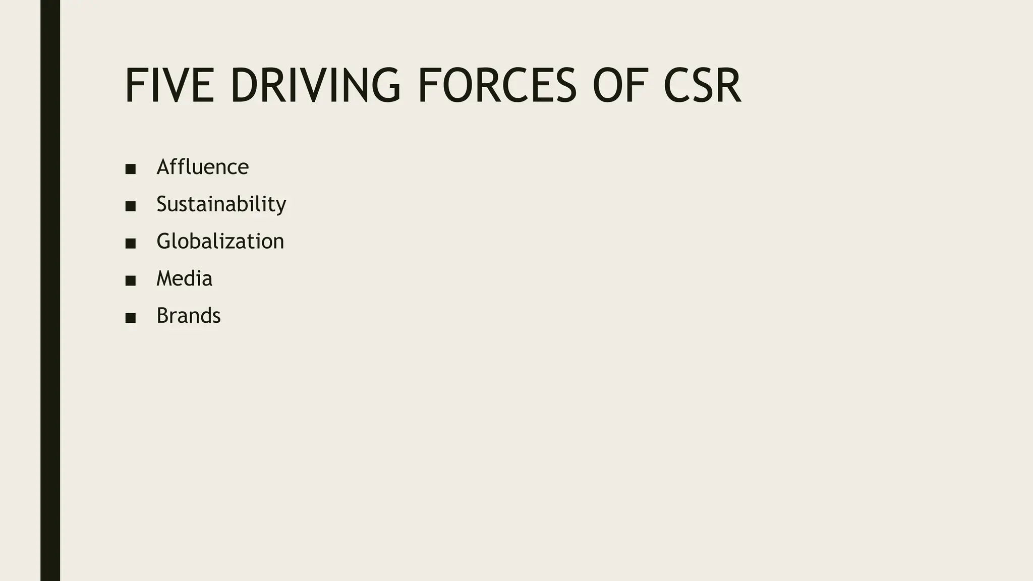 FIVE DRIVING FORCES OF CSR
■ Affluence
■ Sustainability
■ Globalization
■ Media
■ Brands
 