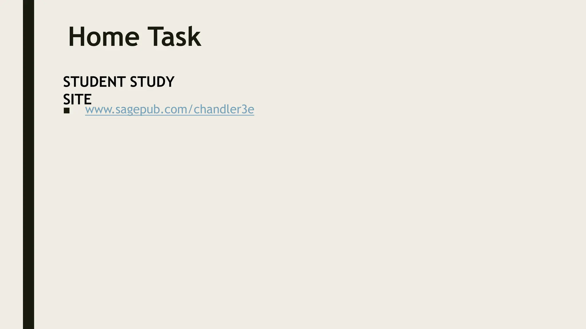 Home Task
■ www.sagepub.com/chandler3e
STUDENT STUDY
SITE
 