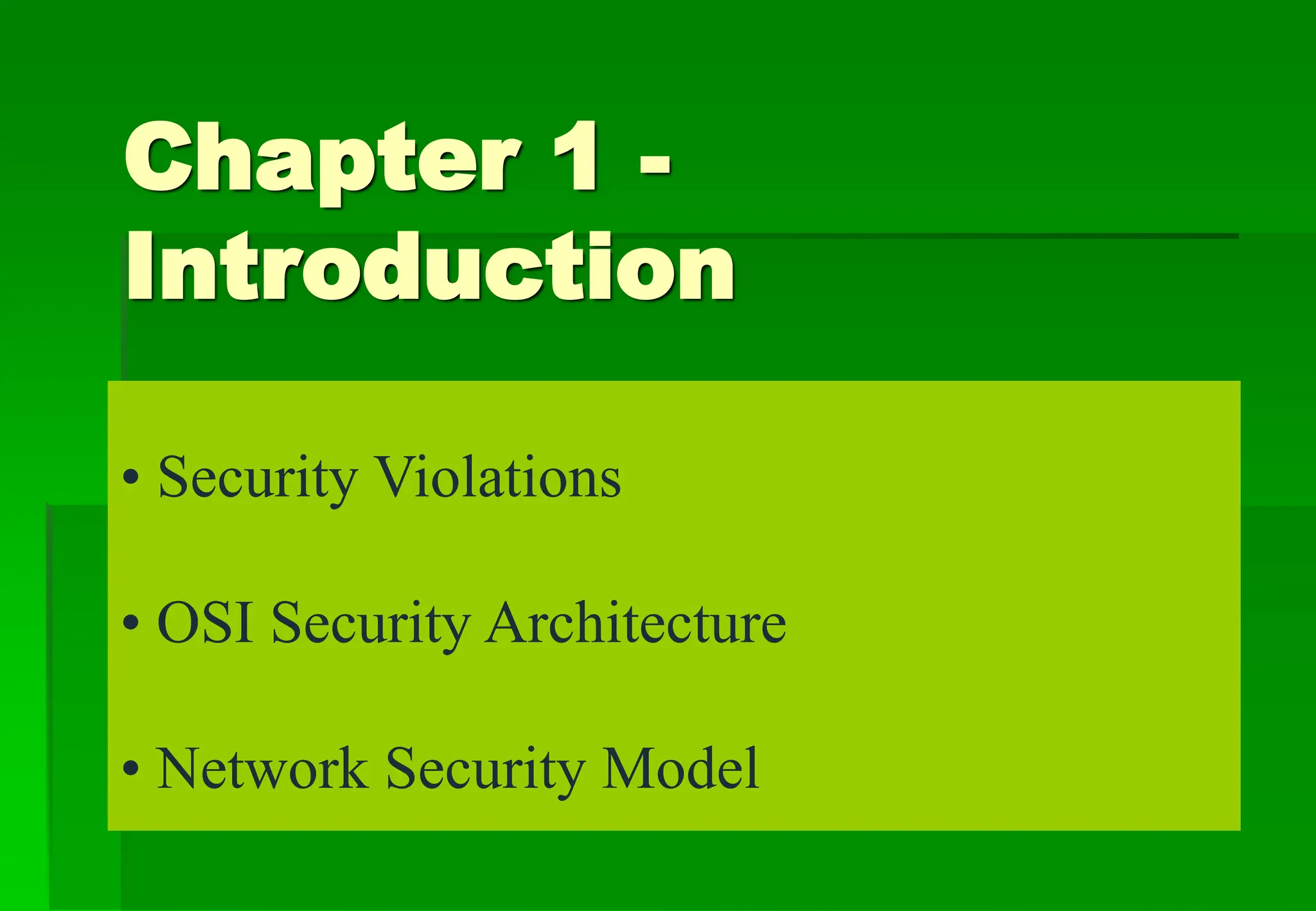 Chapter 1 -
Introduction
• Security Violations
• OSI Security Architecture
• Network Security Model
 