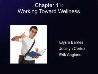 Chapter 11:
Working Toward Wellness

Elysia Barnes
Jocelyn Cortez
Erik Angiano

 