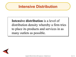 Intensive Distribution


Intensive distribution is a level of
distribution density whereby a firm tries
to place its produ...
