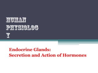 Endocrine Glands:
Secretion and Action of Hormones
Human
physiolog
y
 