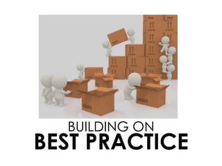 BEST PRACTICE
BUILDING ON
 