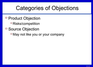 12-12
Categories of Objections
 Product Objection
Risks/competition
 Source Objection
May not like you or your company
 