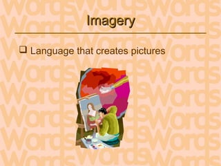 ImageryImagery
 Language that creates pictures
 