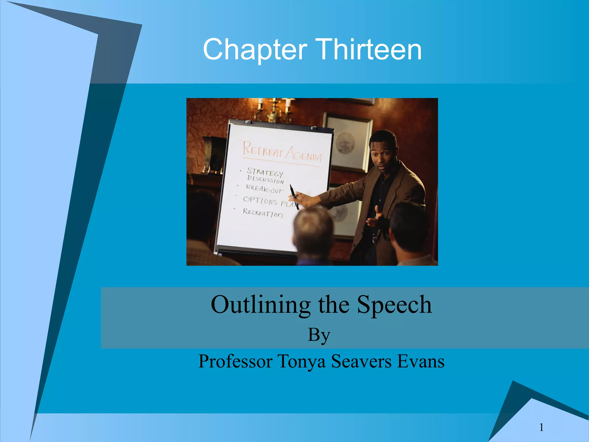 Chapter Thirteen Outlining the Speech By Professor Tonya Seavers Evans