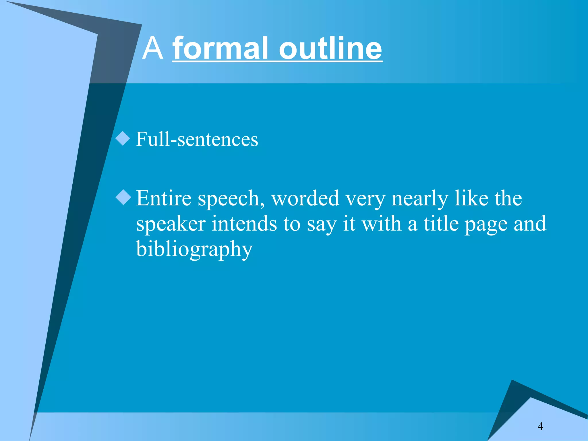 A formal outline Full-sentences Entire speech, worded very nearly like the speaker intends to say it with a title page and bibliography