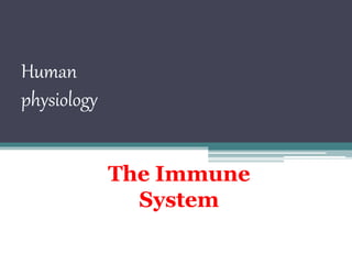 The Immune
System
Human
physiology
 