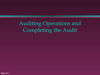 Auditing Operations and Completing the Audit 