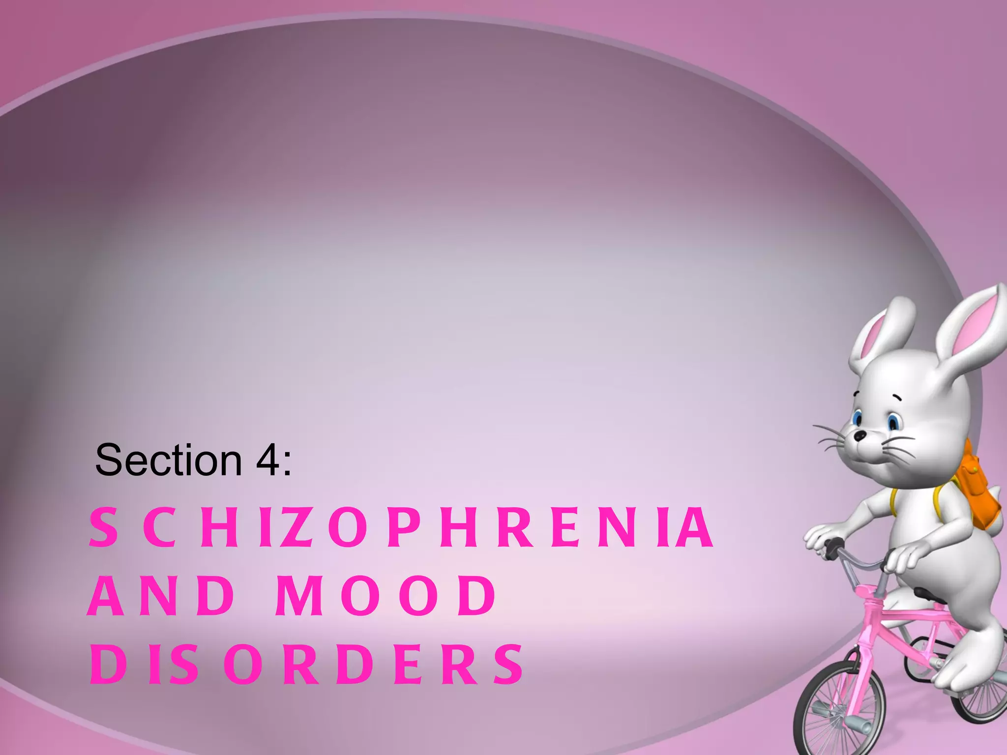 SCHIZOPHRENIA  AND MOOD DISORDERS Section 4:  