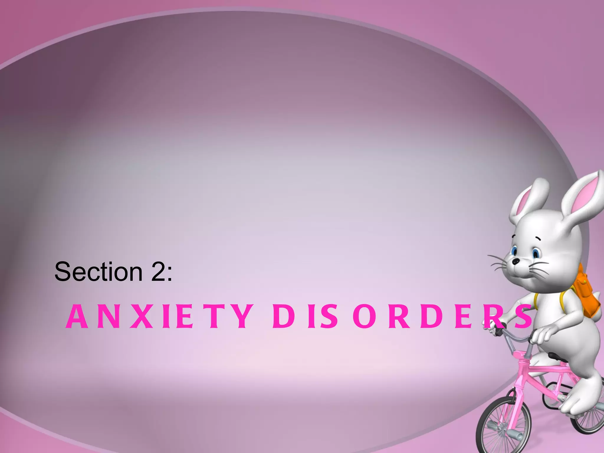 ANXIETY DISORDERS Section 2:  
