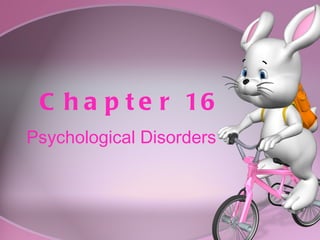 Chapter 16 Psychological Disorders 