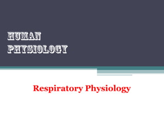 Respiratory Physiology
Human
physiology
 