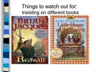 Things to watch out for:
Insisting on different books
 