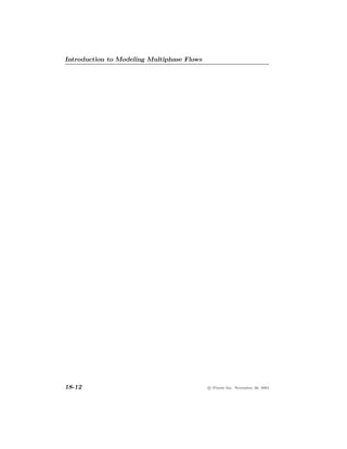 Introduction to Modeling Multiphase Flows




18-12                                       c Fluent Inc. November 28, 2001
 