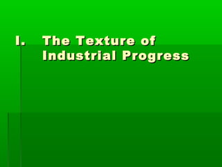 I.

The Texture of
Industrial Progress

 