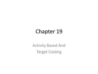 Chapter 19 Activity Based And Target Costing 
