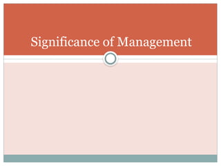 Significance of Management
 