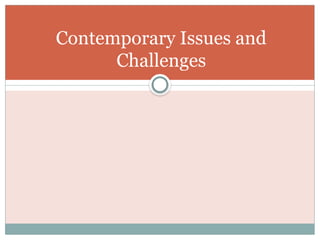 Contemporary Issues and
Challenges
 