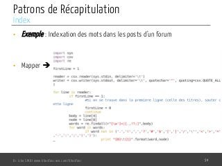 Patrons de Récapitulation
•  Exemple : Indexation des mots dans les posts d’un forum
•  Mapper è
Dr. Lilia SFAXI www.liliasfaxi.wix.com/liliasfaxi 50
Index
 