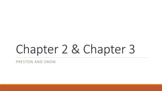 Chapter 2 & Chapter 3
PRESTON AND SNOW
 