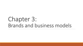 Chapter 3:
Brands and business models
 