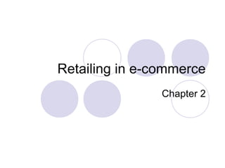 Retailing in e-commerce
Chapter 2
 