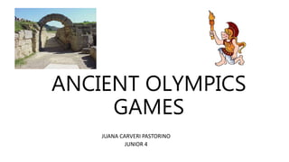 ANCIENT OLYMPICS
GAMES
JUANA CARVERI PASTORINO
JUNIOR 4
 