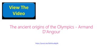 https://youtu.be/VdHHus8IgYA
The ancient origins of the Olympics - Armand
D'Angour
 