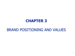 CHAPTER 3 BRAND POSITIONING AND VALUES 