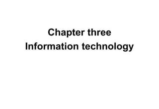Chapter three
Information technology
 