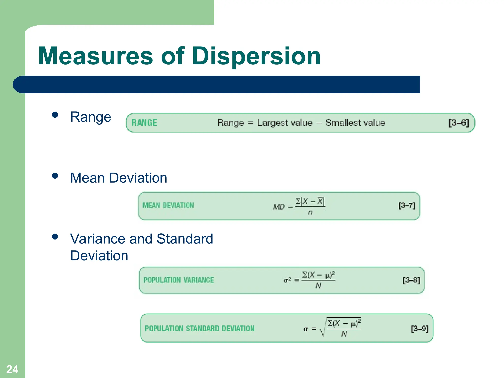 24
Measures of Dispersion
 Range
 Mean Deviation
 Variance and Standard
Deviation
 
