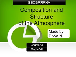 Geography
Chapter 3
Grade VII
Made by
Divya N
 