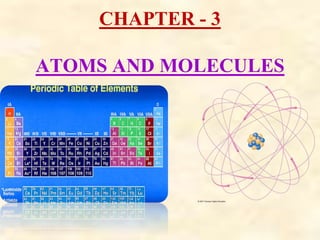 CHAPTER - 3
ATOMS AND MOLECULES
 