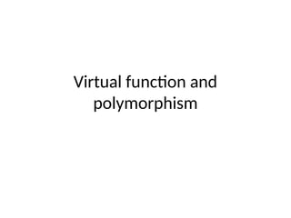 Virtual function and
polymorphism
 