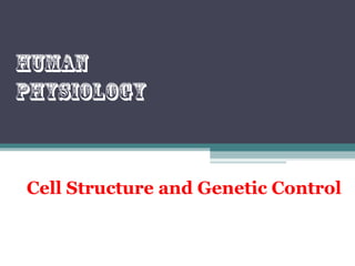 Cell Structure and Genetic Control
Human
physiology
 