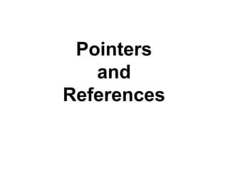 Pointers
   and
References
 