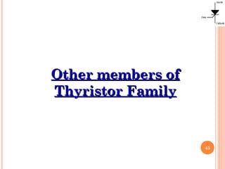 45
Other members ofOther members of
Thyristor FamilyThyristor Family
 