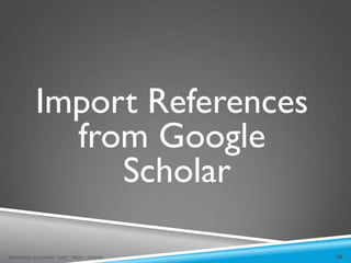 Import References
from Google
Scholar
29
MEHWISH HUSSAIN - ASST. PROF. ( DUHS)
 