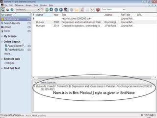 Now, it is in Brit Medical J style as given in EndNote
62
MEHWISH HUSSAIN - ASST. PROF. ( DUHS)
 