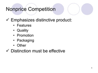 Nonprice Competition Emphasizes distinctive product: Features Quality Promotion Packaging Other Distinction must be effective 