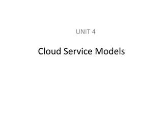 Cloud Service Models
UNIT 4
 