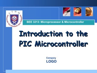 Introduction to the PIC Microcontroller BEE 3213: Microprocessor & Microcontroller 