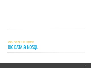 BIG DATA & NOSQL
Chp5: Putting it all together
5
 