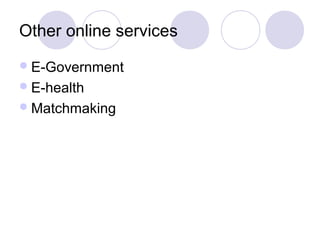 Other online services
E-Government
E-health
Matchmaking
 
