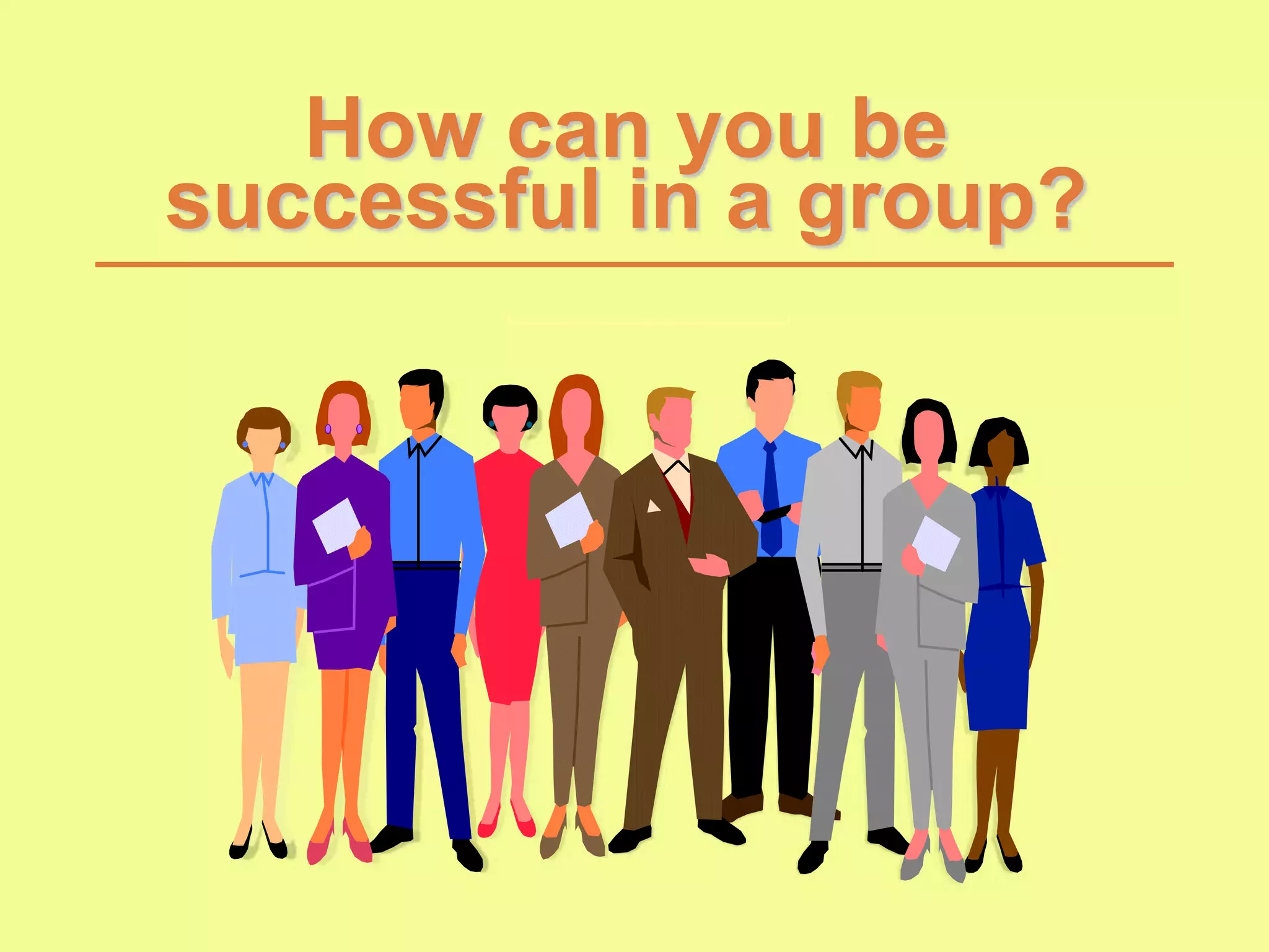 How can you be
successful in a group?
 