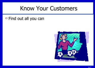 Know Your Customers Find out all you can 